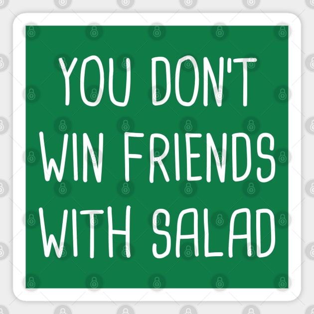 You Don't Win Friends With Salad Magnet by Rock Bottom